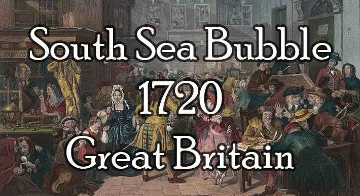 The South Sea Bubble – 1720 – Great Britain The South Sea Bubble – 1720 – Great Britain