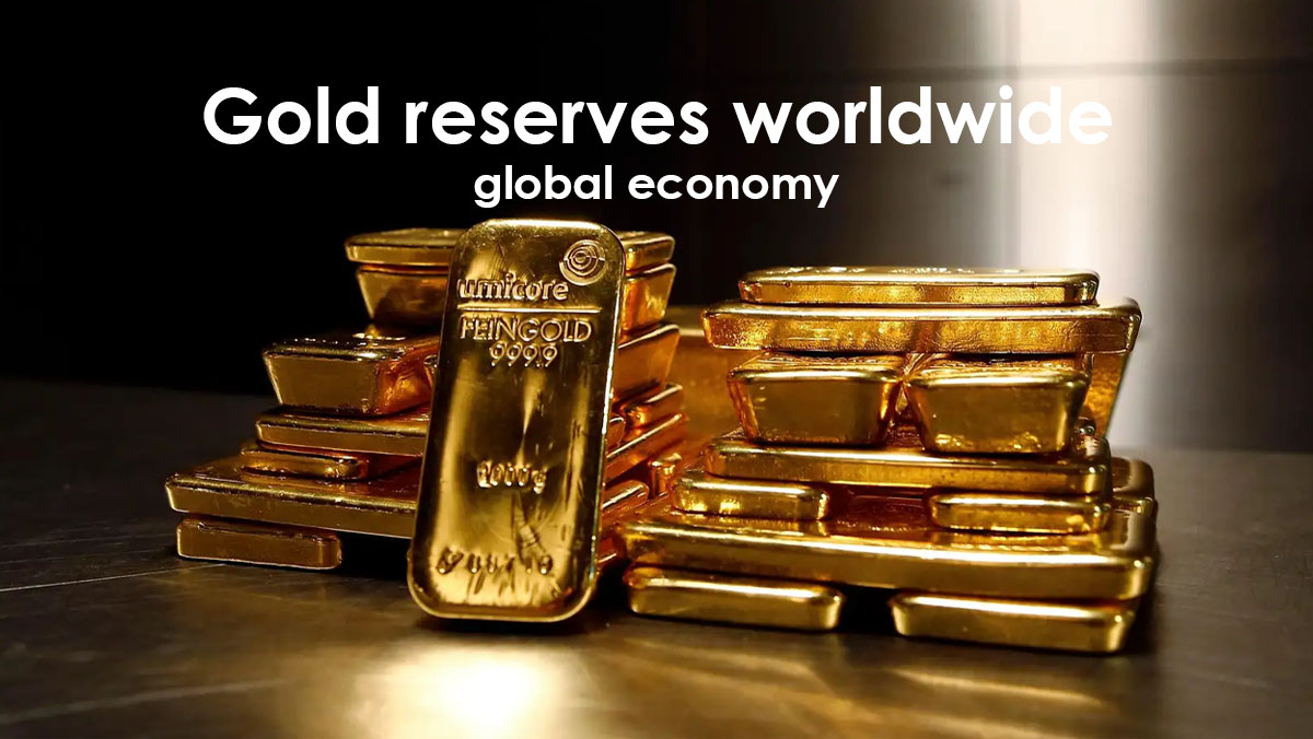 ذخایر طلا چه تاثیراتی بر اقتصاد جهانی دارد؟