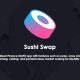 صرافی غیرمتمرکز سوشی سواپ (SushiSwap) و توکن SUSHI